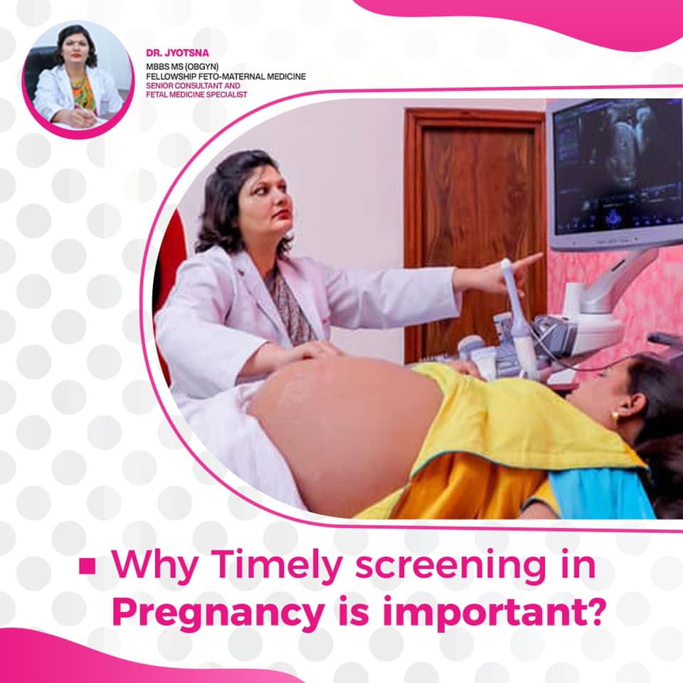 Dr. Jyotsna-Why Timely screening in pregnancy is important?